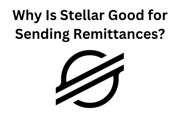 Why Is Stellar Good for Sending Remittances